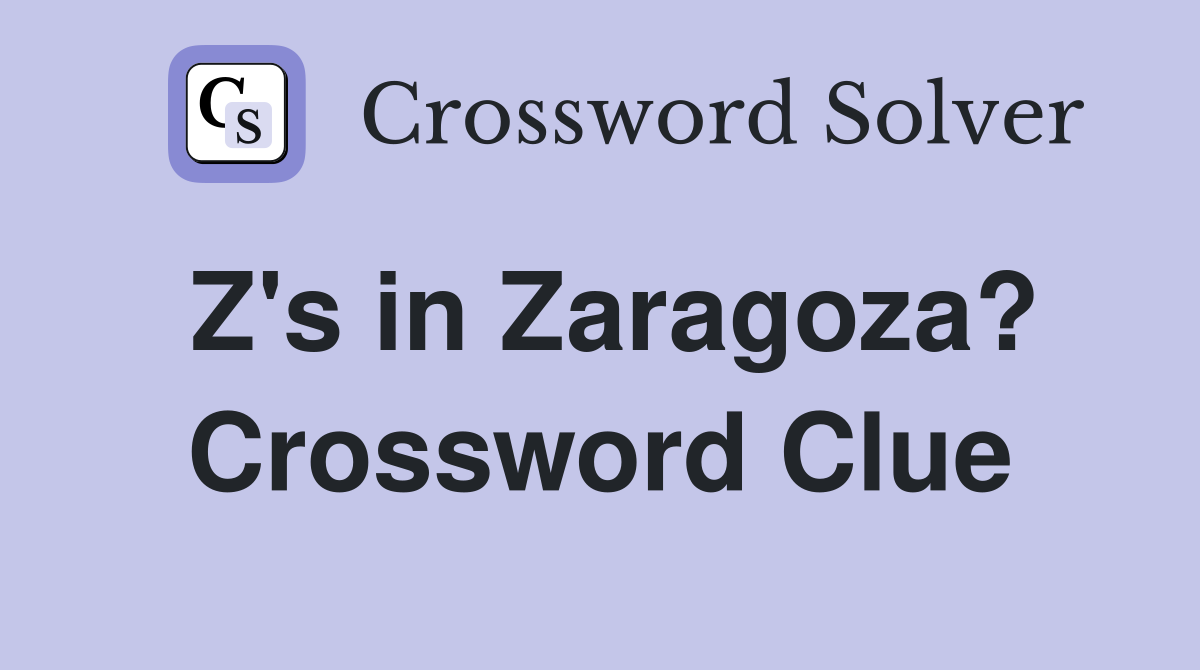 Z's in Zaragoza? Crossword Clue