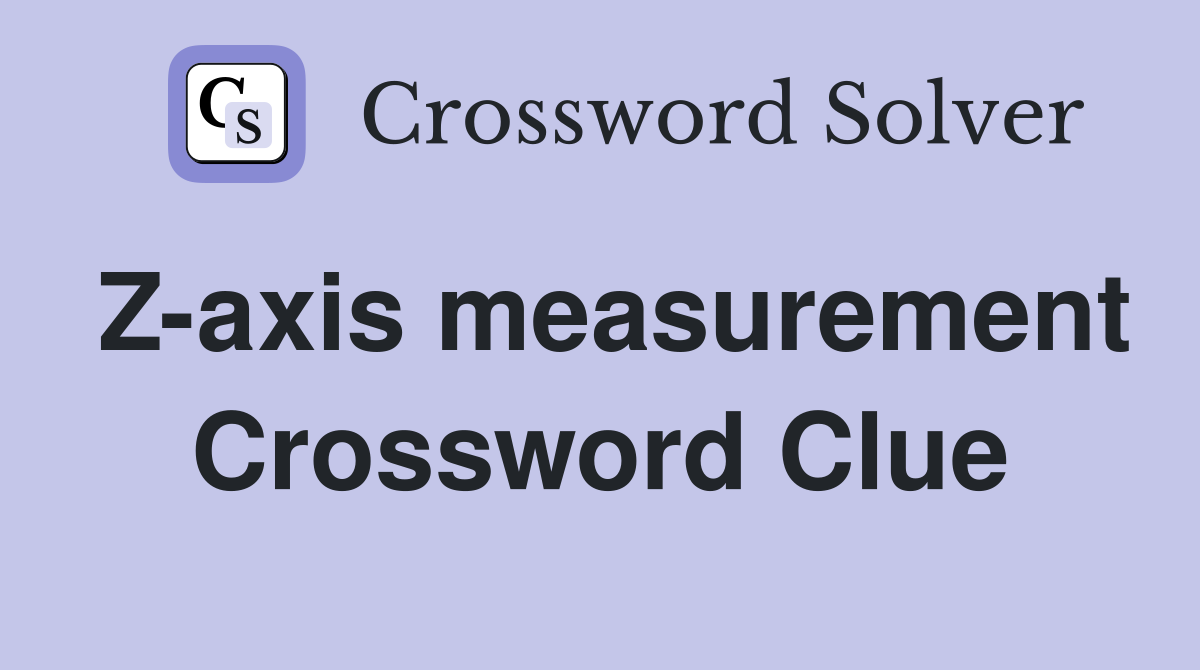Z-axis measurement Crossword Clue