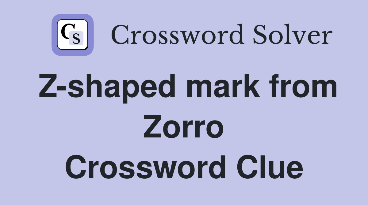 Z-shaped mark from Zorro Crossword Clue
