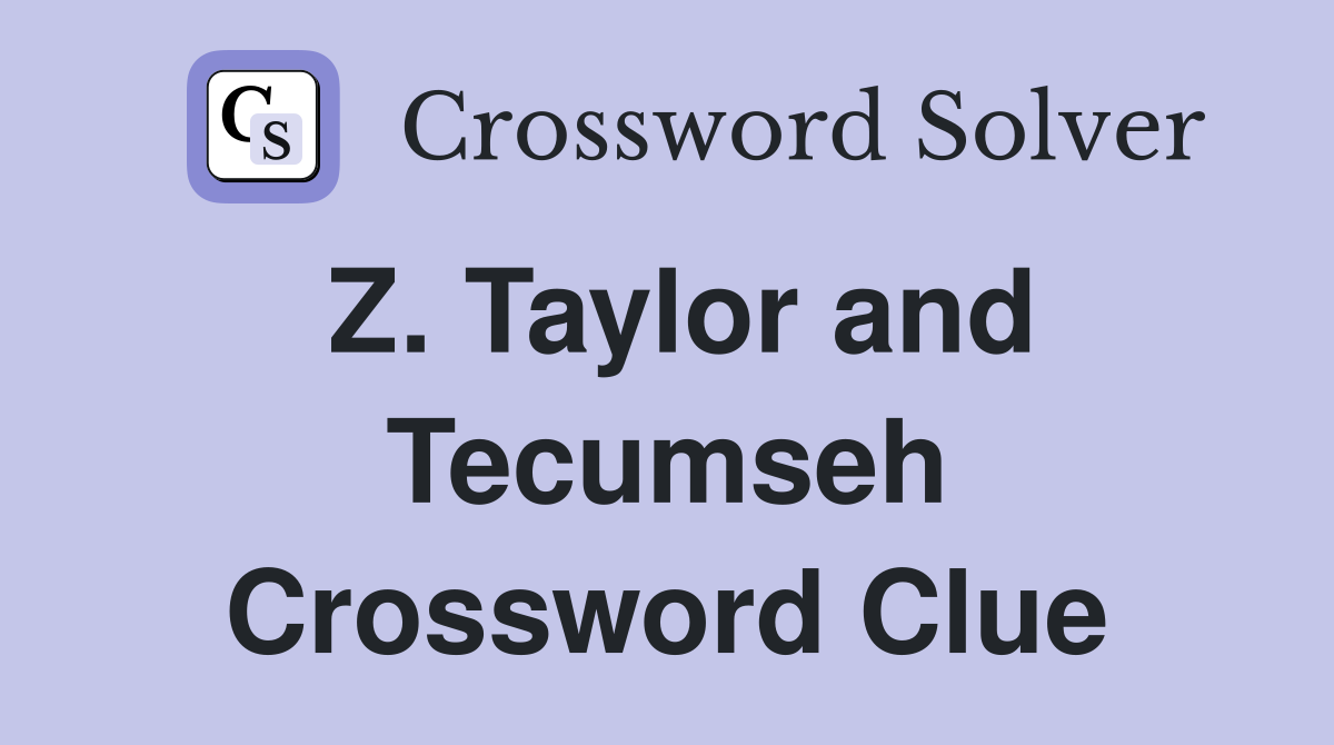 Z. Taylor and Tecumseh Crossword Clue