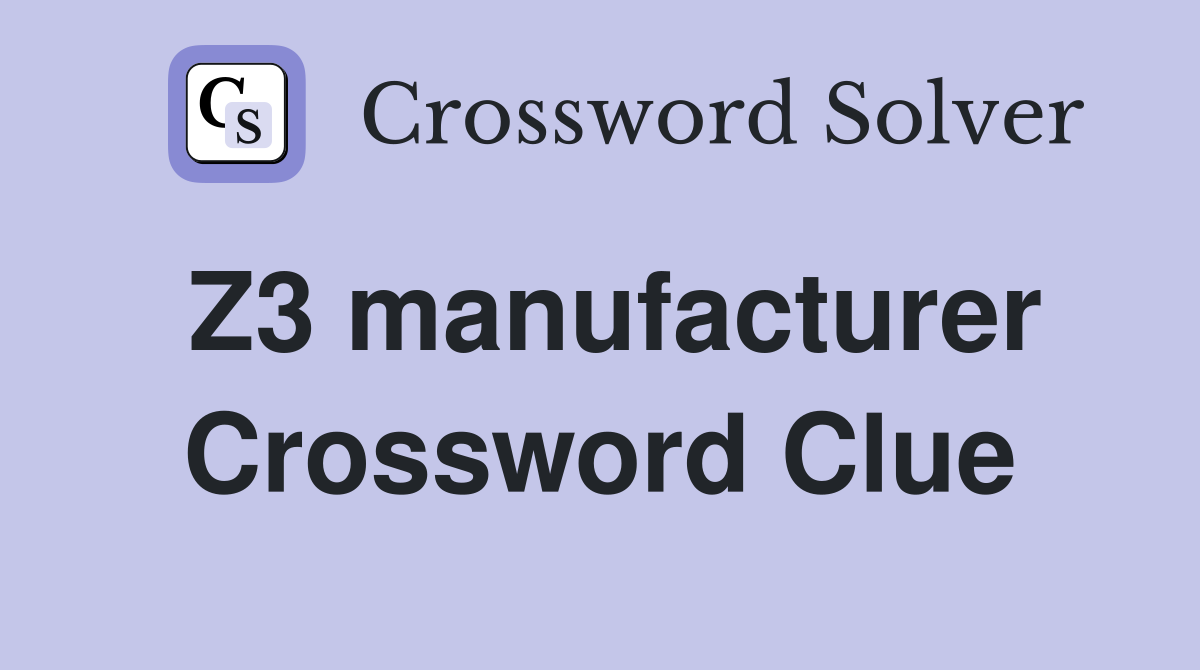 Z3 manufacturer Crossword Clue