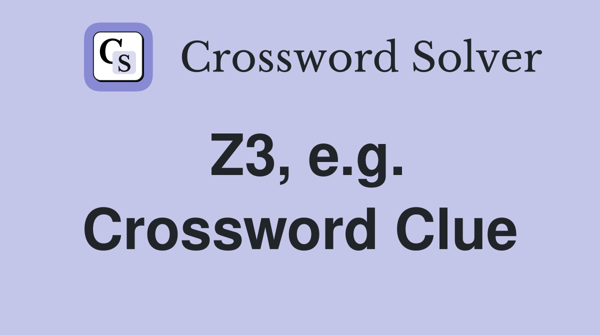 Z3, e.g. Crossword Clue