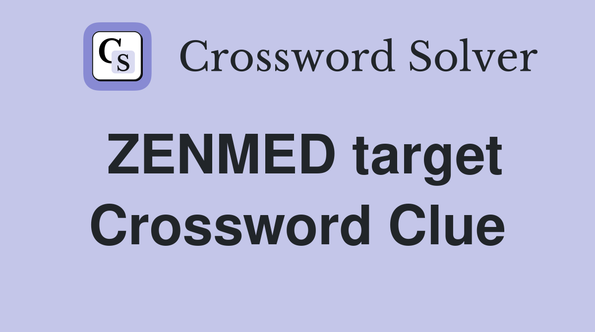 ZENMED target Crossword Clue