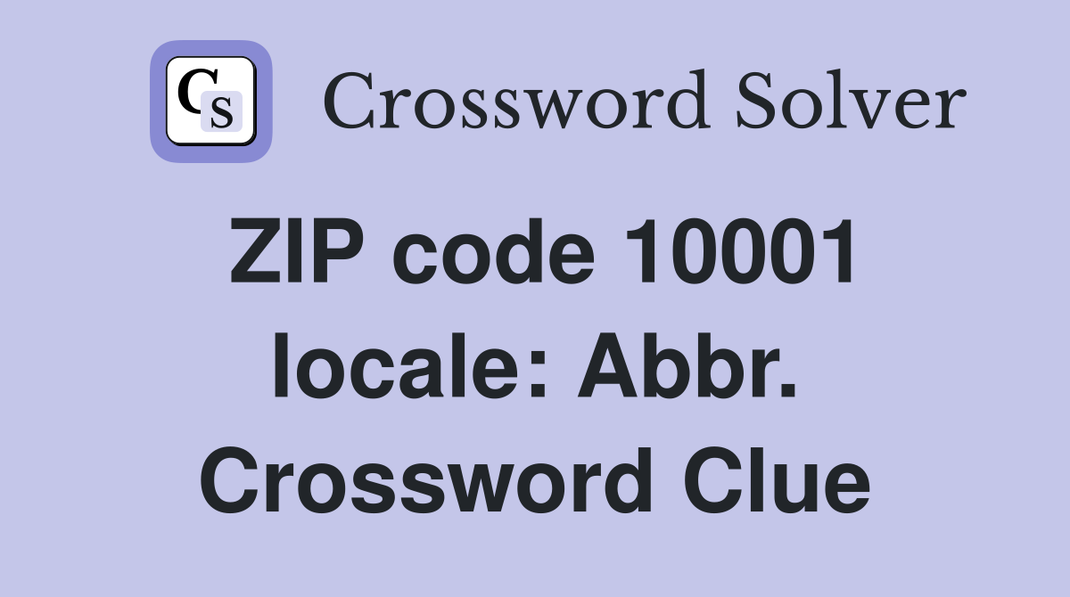 ZIP code 10001 locale: Abbr. Crossword Clue