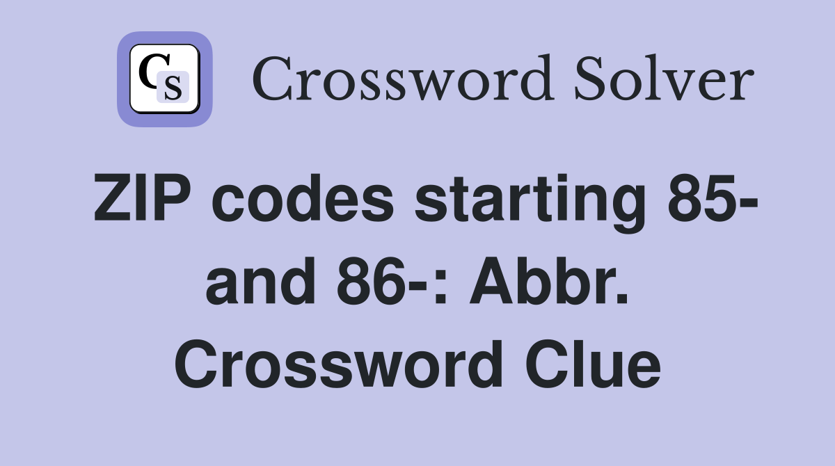 ZIP codes starting 85- and 86-: Abbr. Crossword Clue