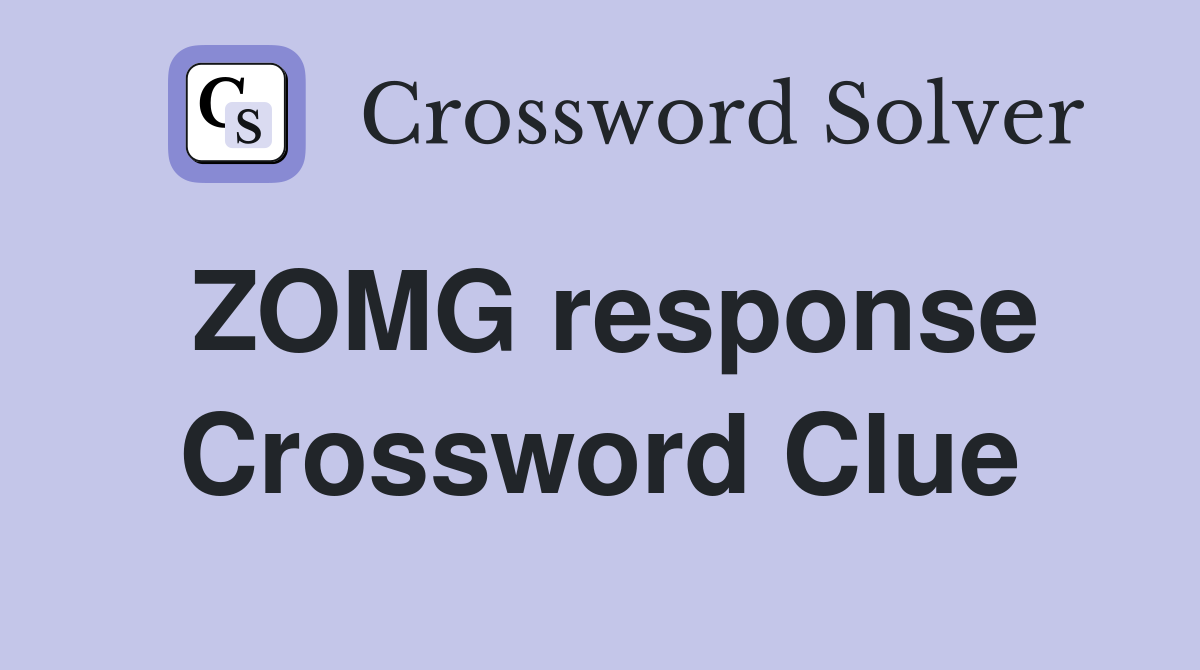 ZOMG response Crossword Clue