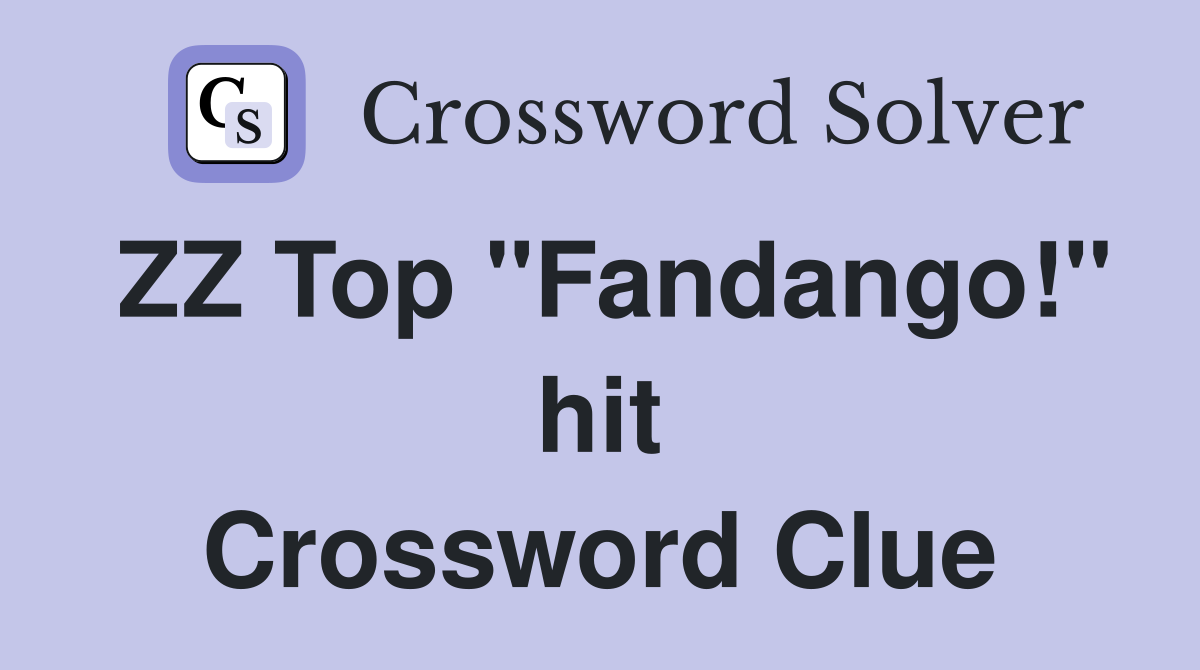 ZZ Top "Fandango!" hit Crossword Clue