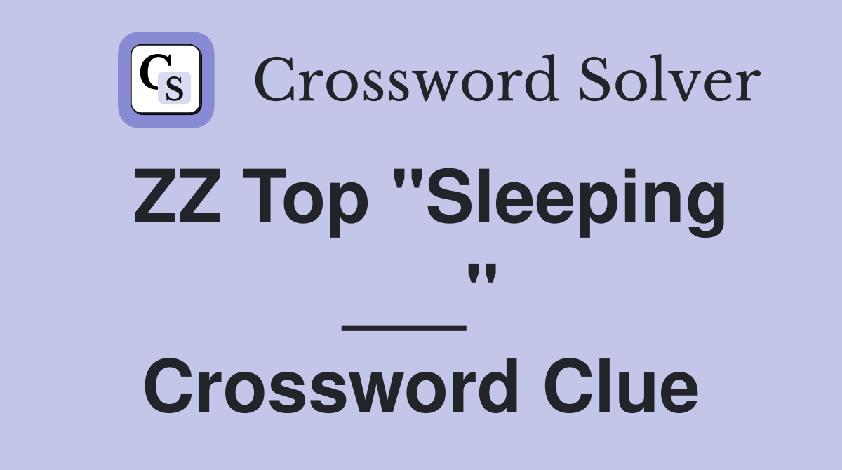 ZZ Top "Sleeping ___" Crossword Clue