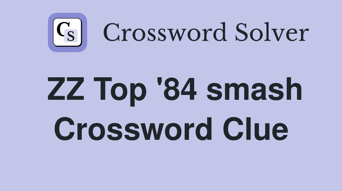 ZZ Top '84 smash Crossword Clue