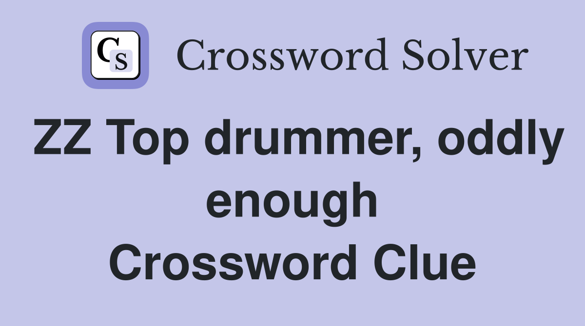 ZZ Top drummer, oddly enough Crossword Clue