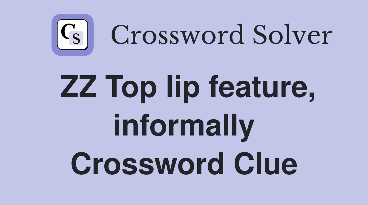 ZZ Top lip feature, informally Crossword Clue