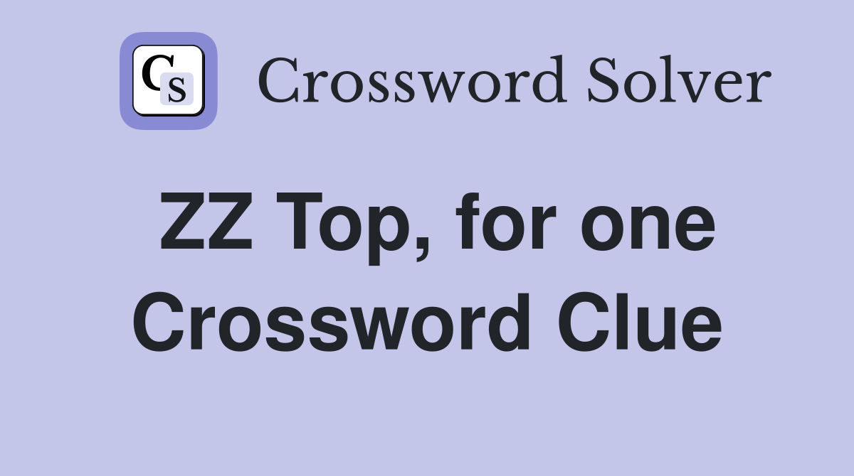 ZZ Top, for one Crossword Clue