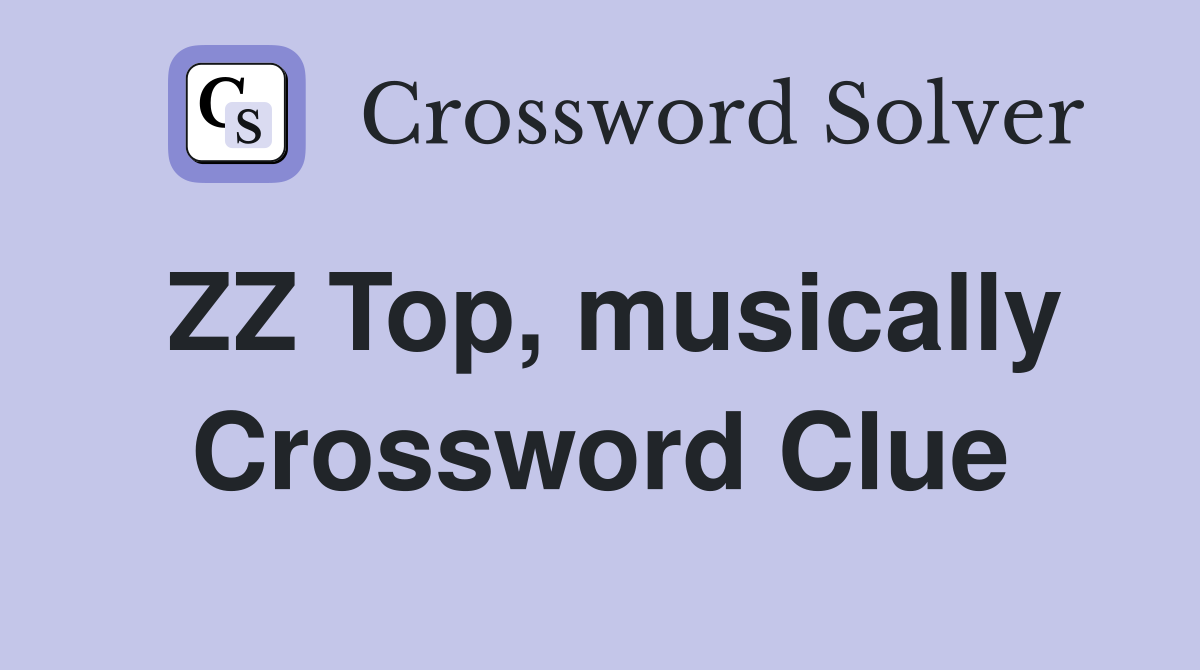 ZZ Top, musically Crossword Clue