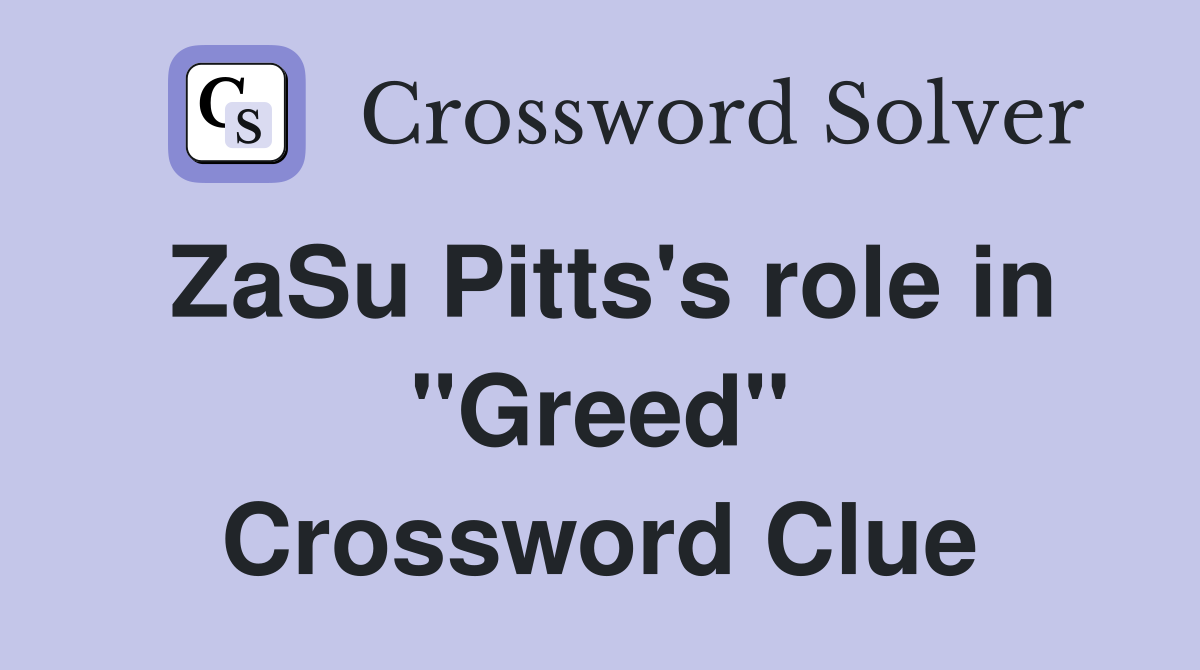 ZaSu Pitts #39 s role in quot Greed quot Crossword Clue Answers Crossword Solver
