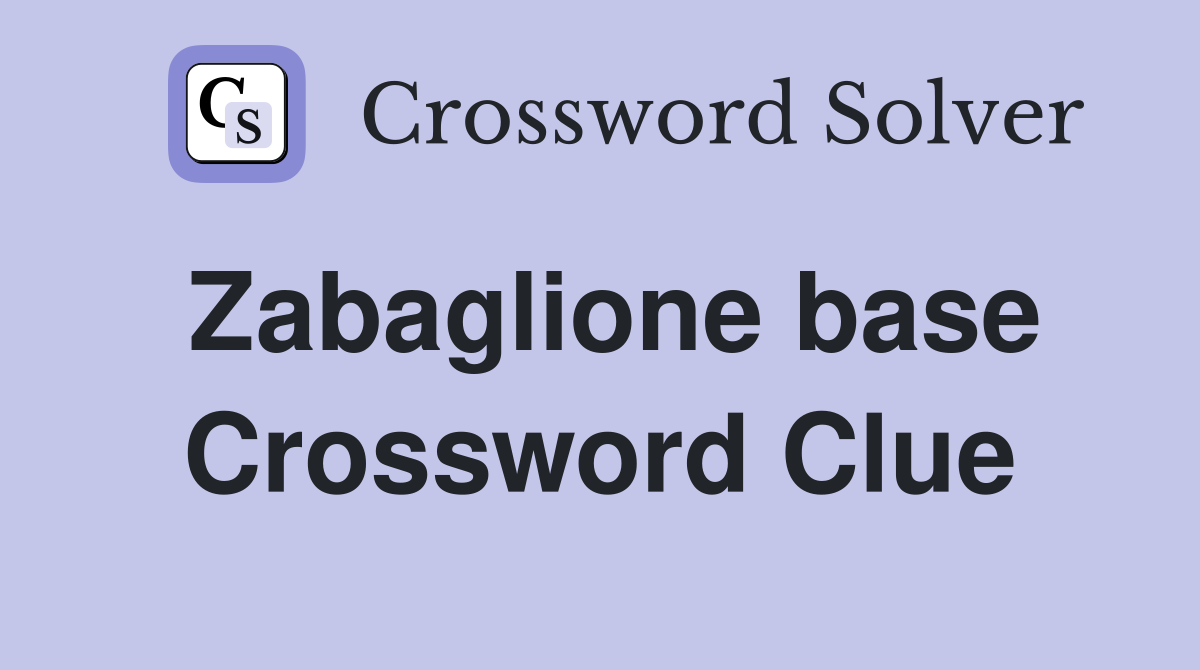 Zabaglione base Crossword Clue