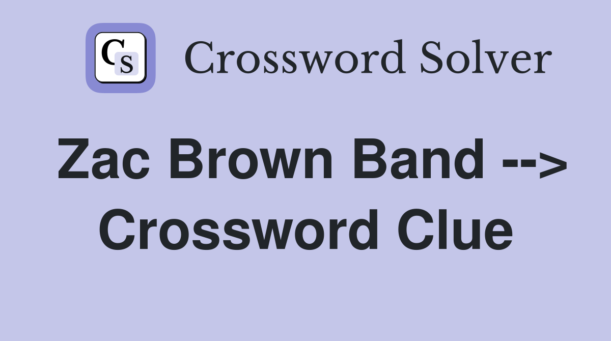 Zac Brown Band --> Crossword Clue