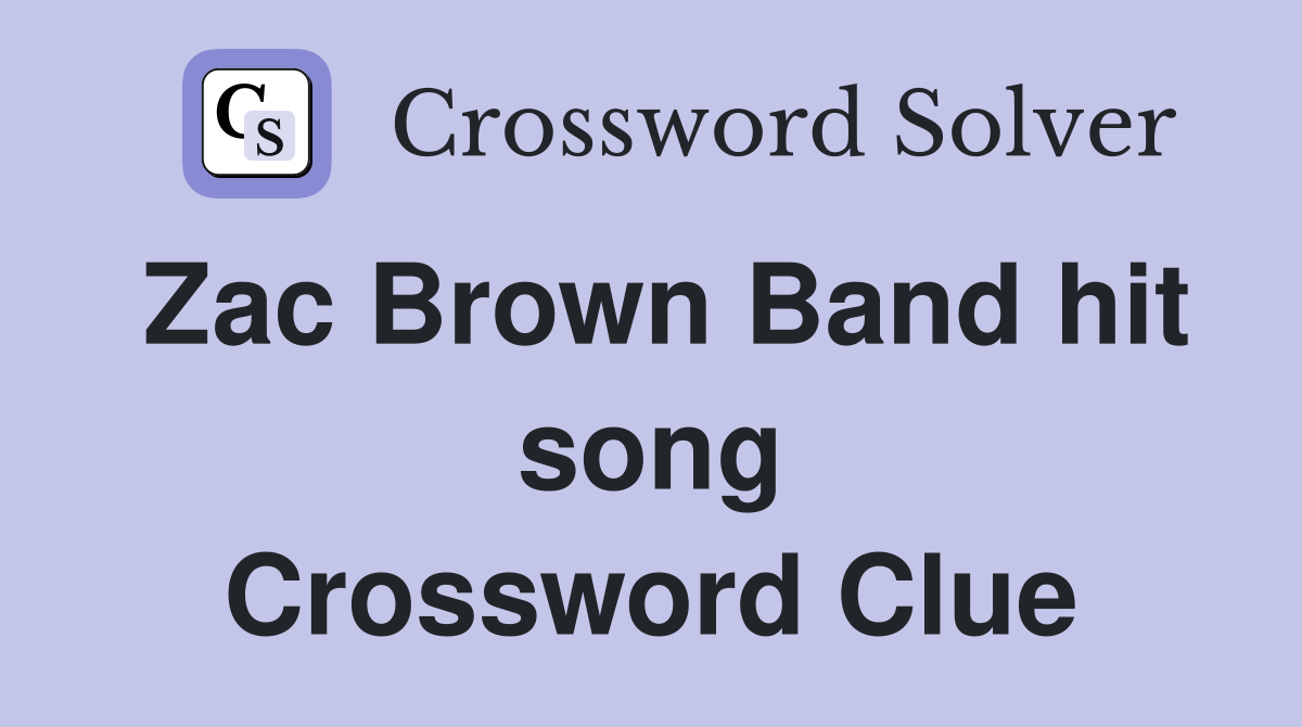 Zac Brown Band hit song Crossword Clue