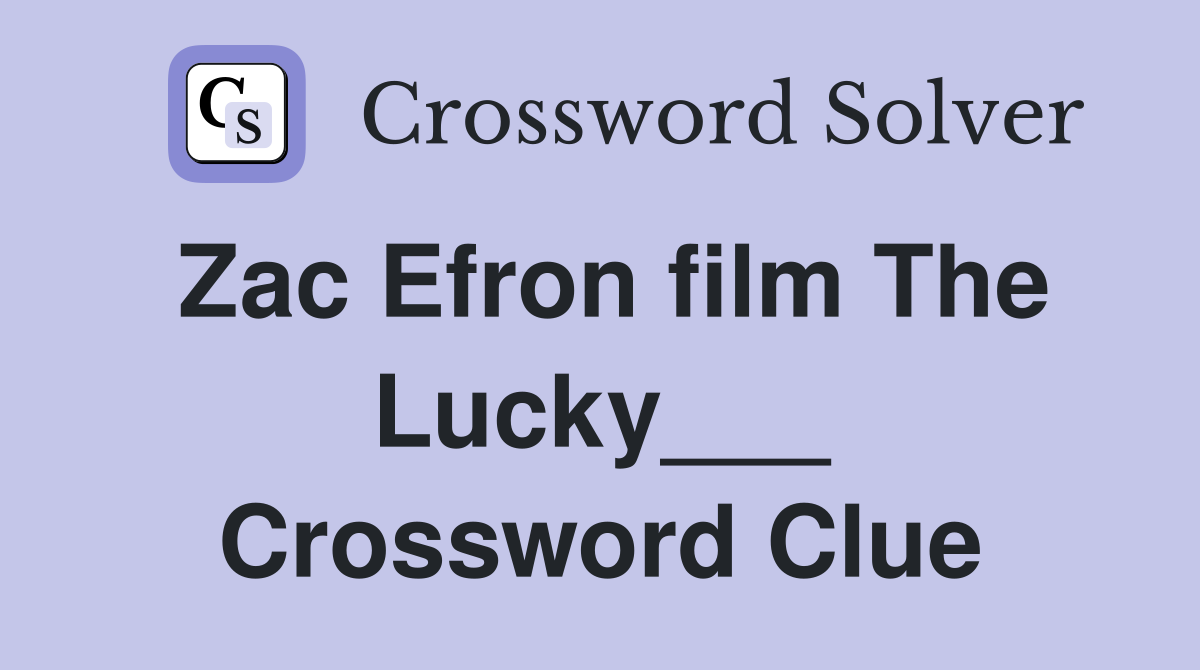 Zac Efron film The Lucky___ Crossword Clue