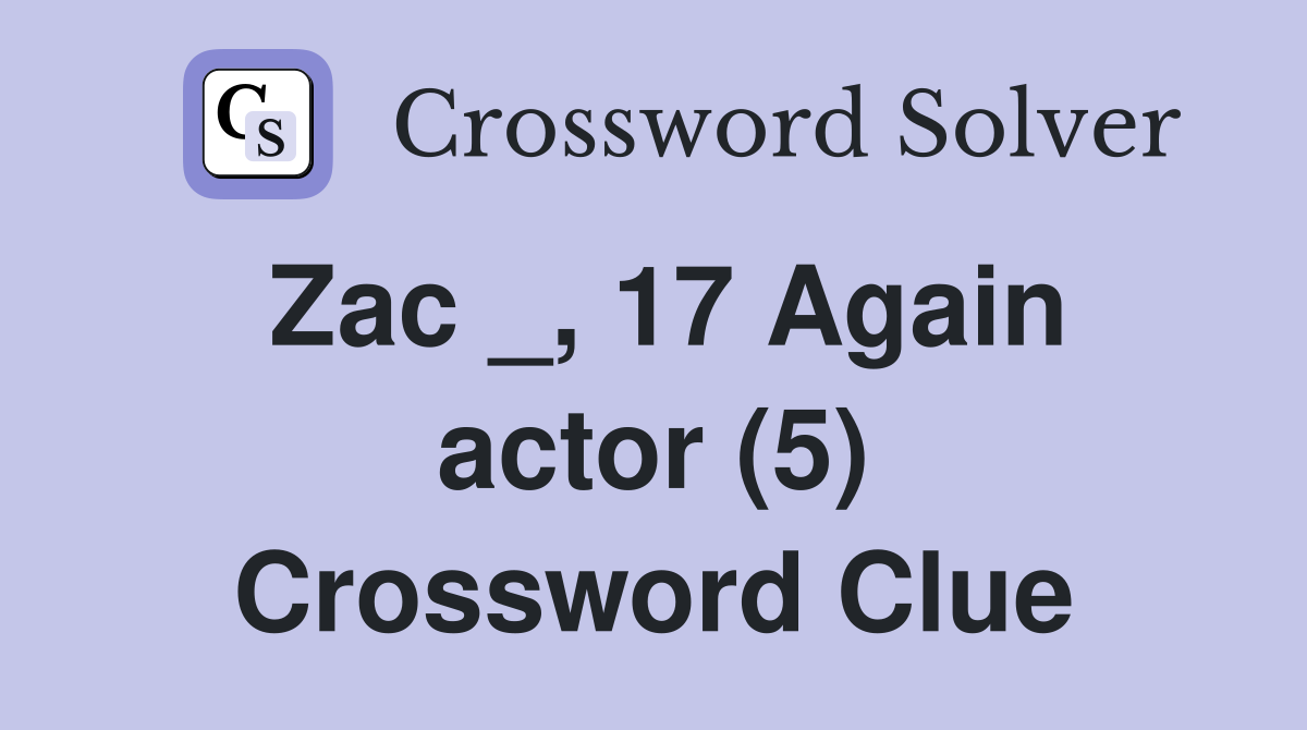 Zac _, 17 Again actor (5) Crossword Clue