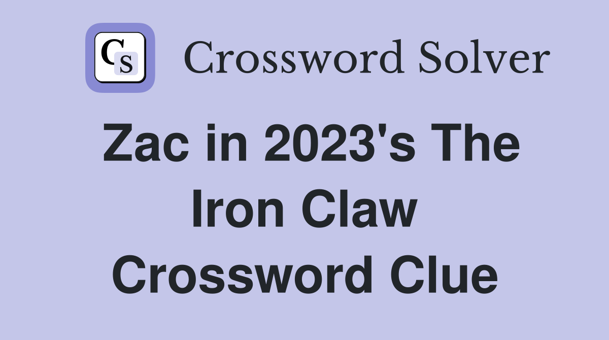 Zac in 2023's The Iron Claw Crossword Clue