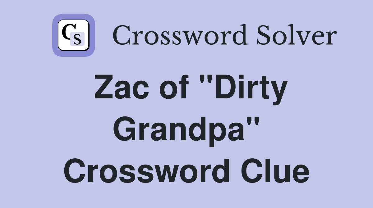 Zac of "Dirty Grandpa" Crossword Clue