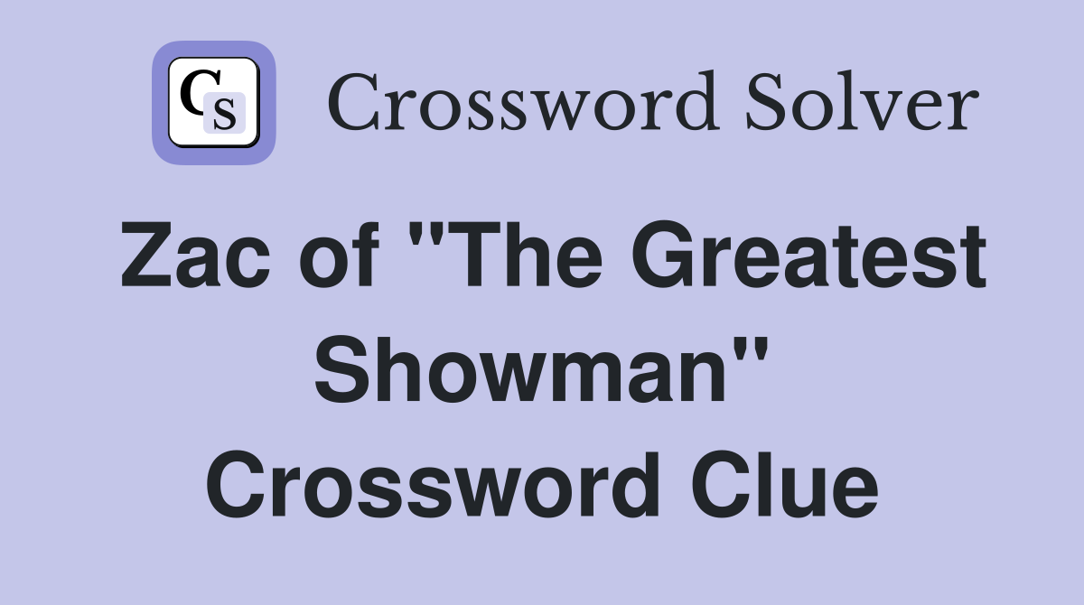Zac of "The Greatest Showman" Crossword Clue