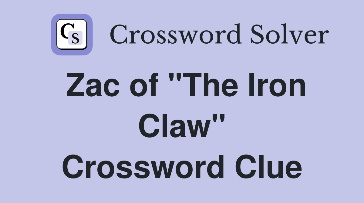 Zac of "The Iron Claw" Crossword Clue
