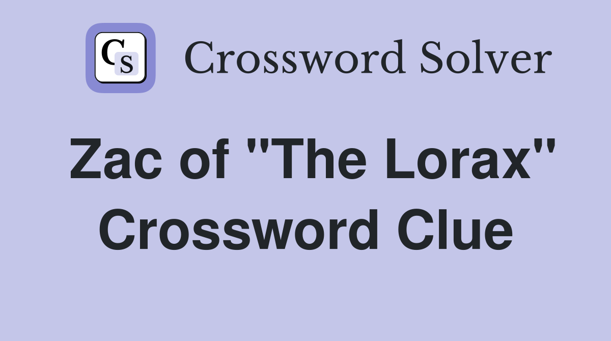 Zac of "The Lorax" Crossword Clue