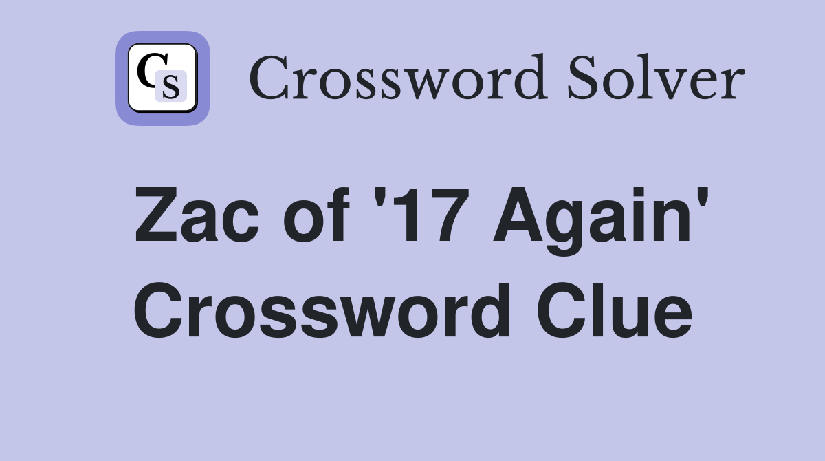 Zac of '17 Again' Crossword Clue