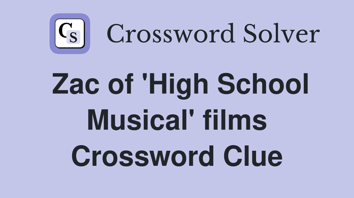 Zac of 'High School Musical' films Crossword Clue
