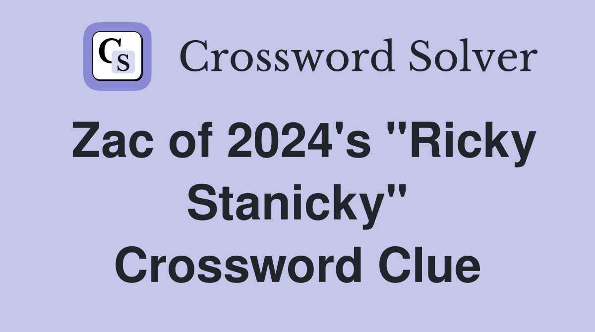 Zac of 2024's "Ricky Stanicky" Crossword Clue