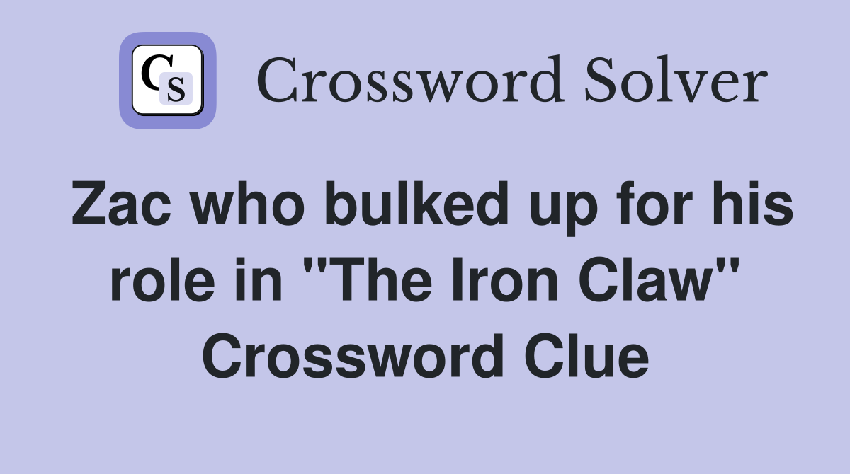 Zac who bulked up for his role in "The Iron Claw" Crossword Clue