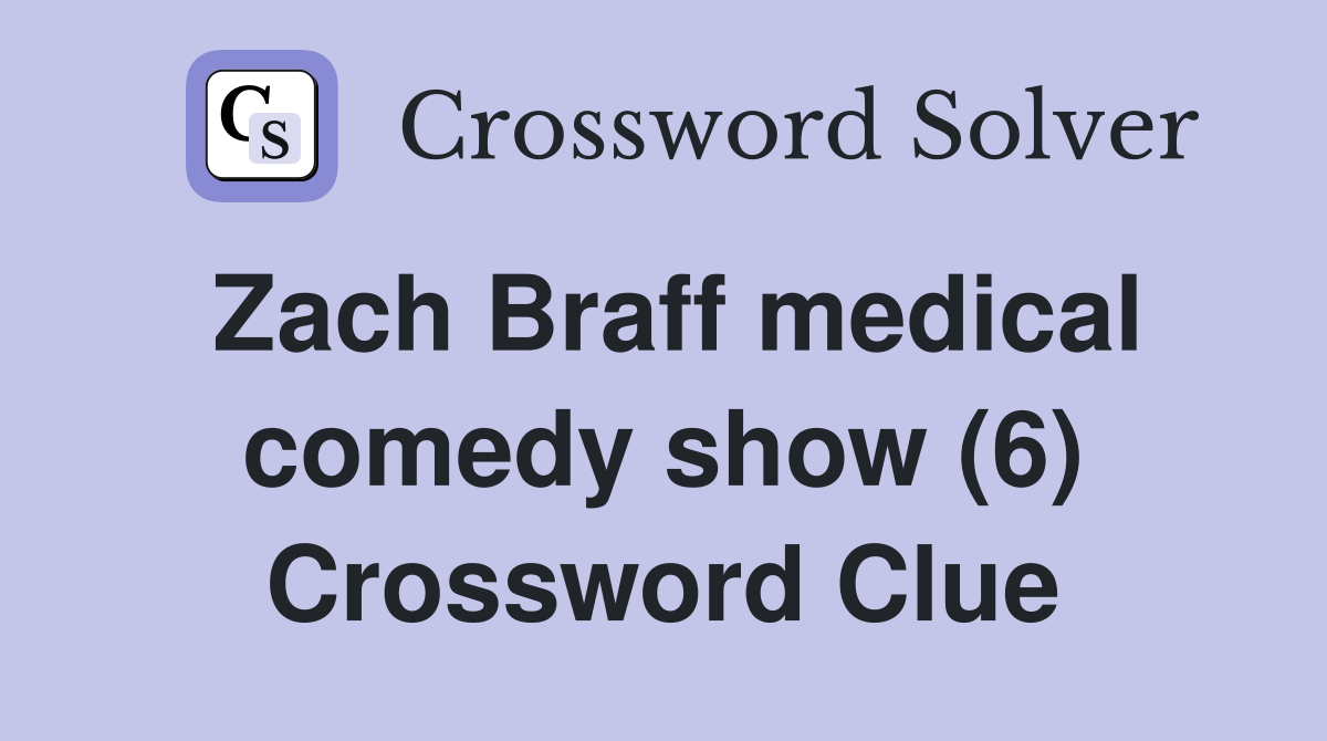 Zach Braff medical comedy show (6) Crossword Clue