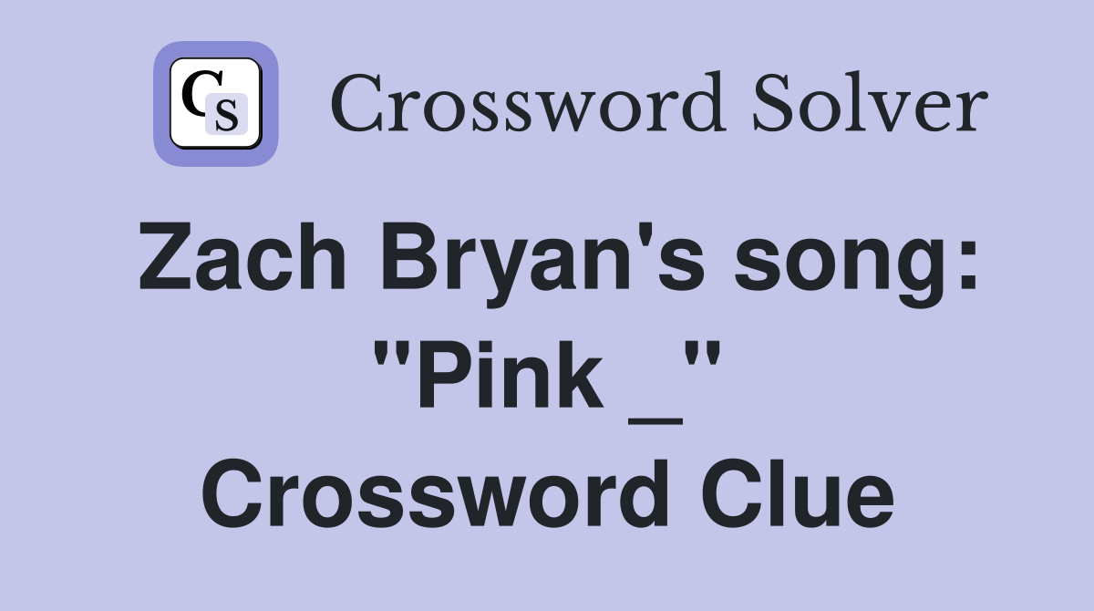 Zach Bryan's song: "Pink _" Crossword Clue