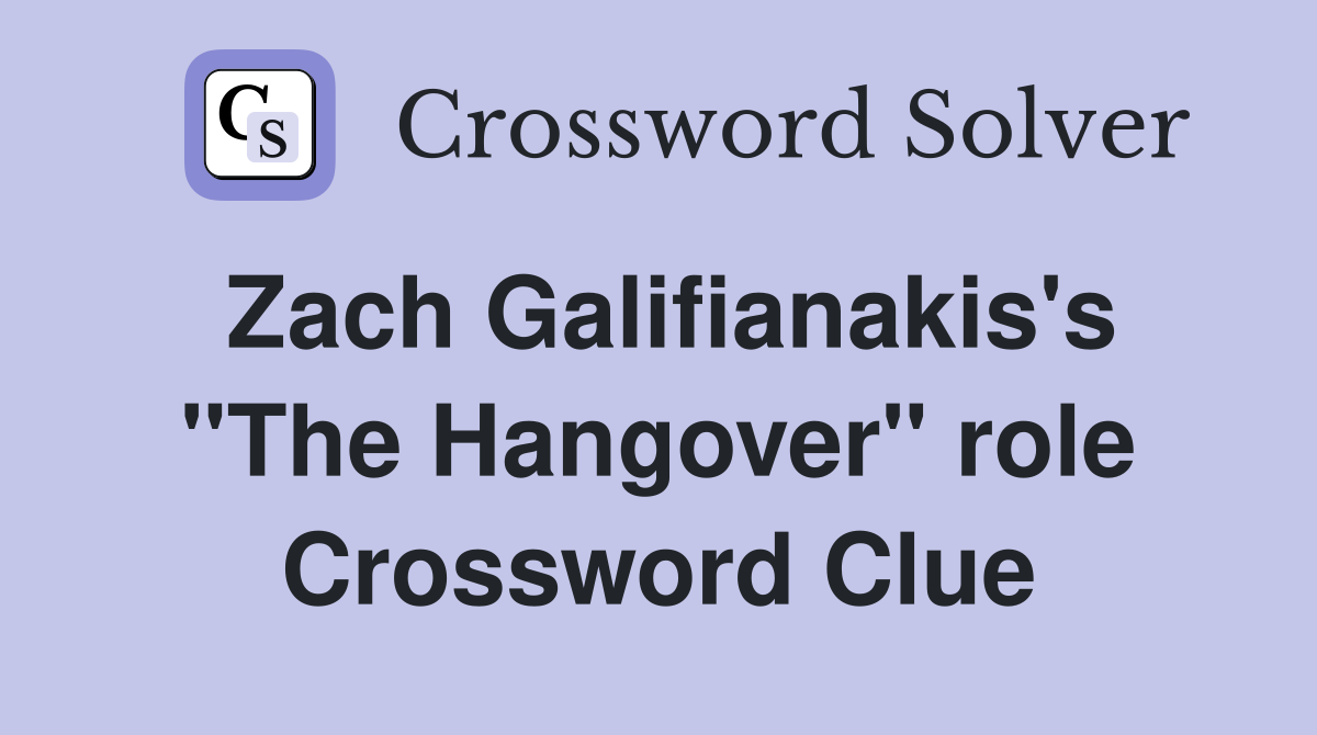 Zach Galifianakis's "The Hangover" role Crossword Clue