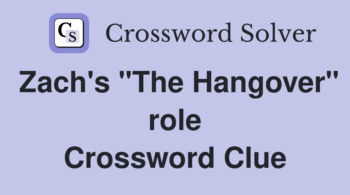 Zach's "The Hangover" role Crossword Clue
