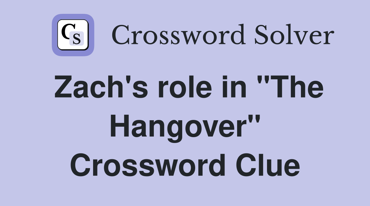Zach's role in "The Hangover" Crossword Clue