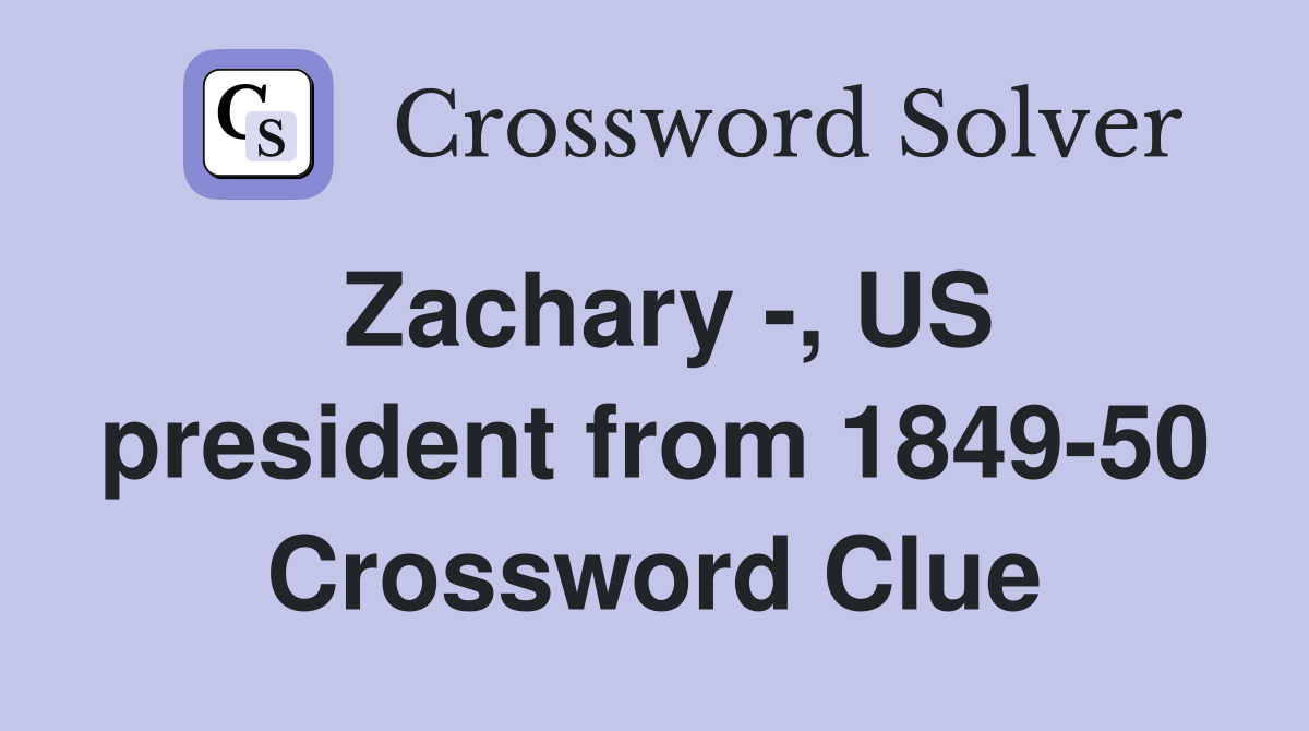 Zachary -, US president from 1849-50 Crossword Clue