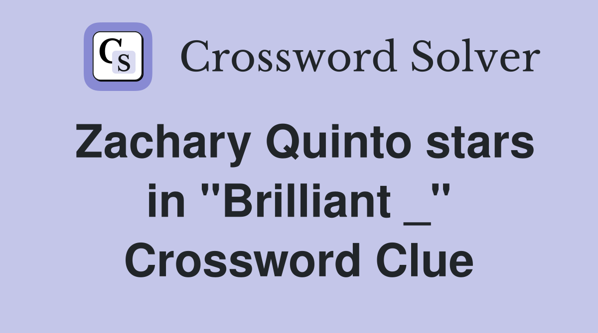 Zachary Quinto stars in "Brilliant _" Crossword Clue