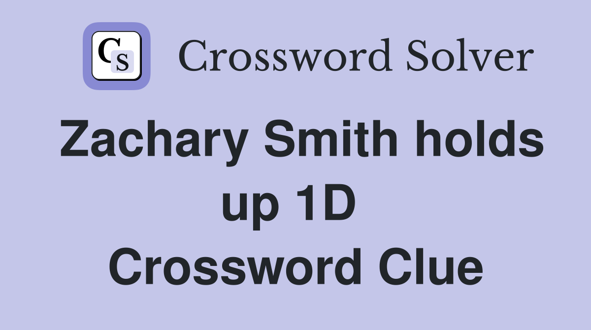 Zachary Smith holds up 1D  Crossword Clue