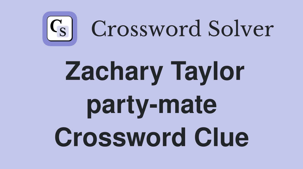 Zachary Taylor party-mate Crossword Clue