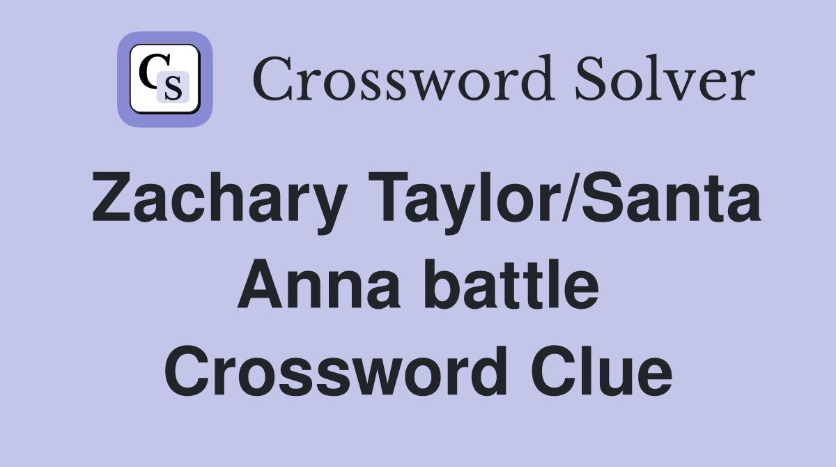 Zachary Taylor/Santa Anna battle Crossword Clue