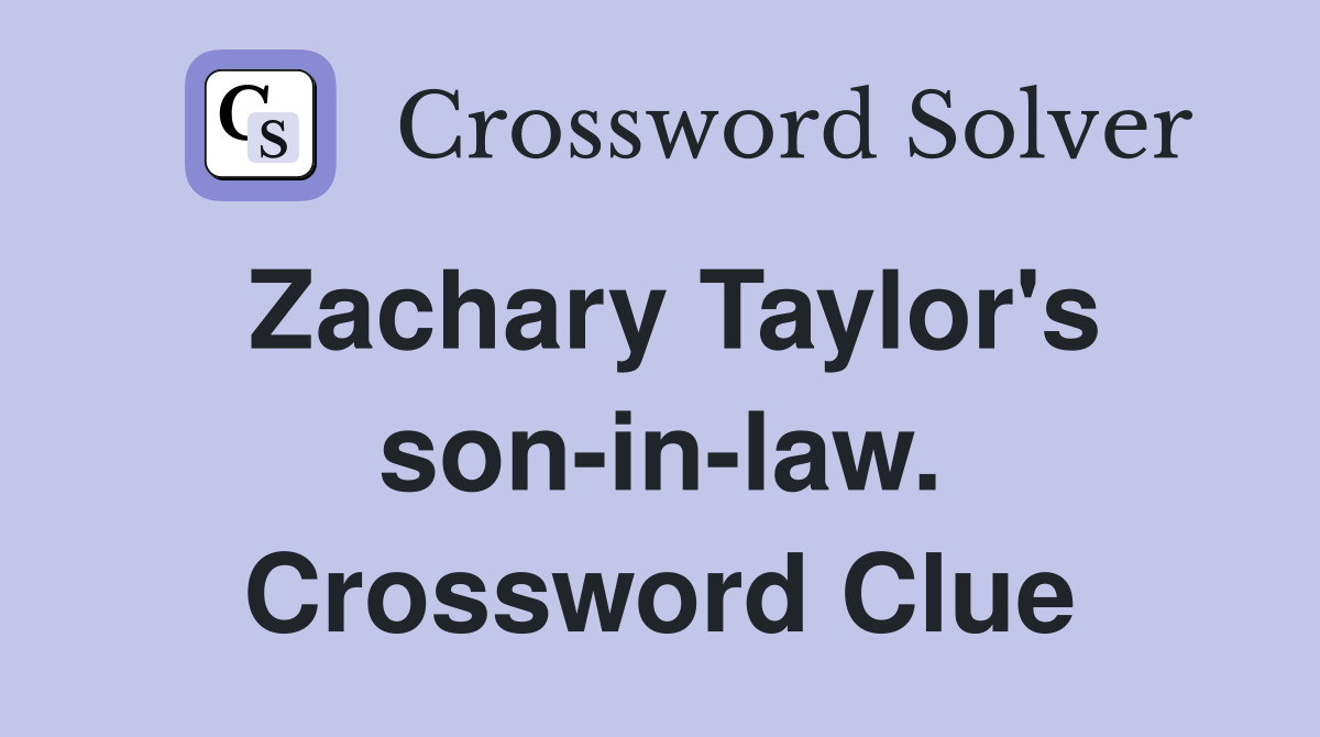 Zachary Taylor's son-in-law. Crossword Clue
