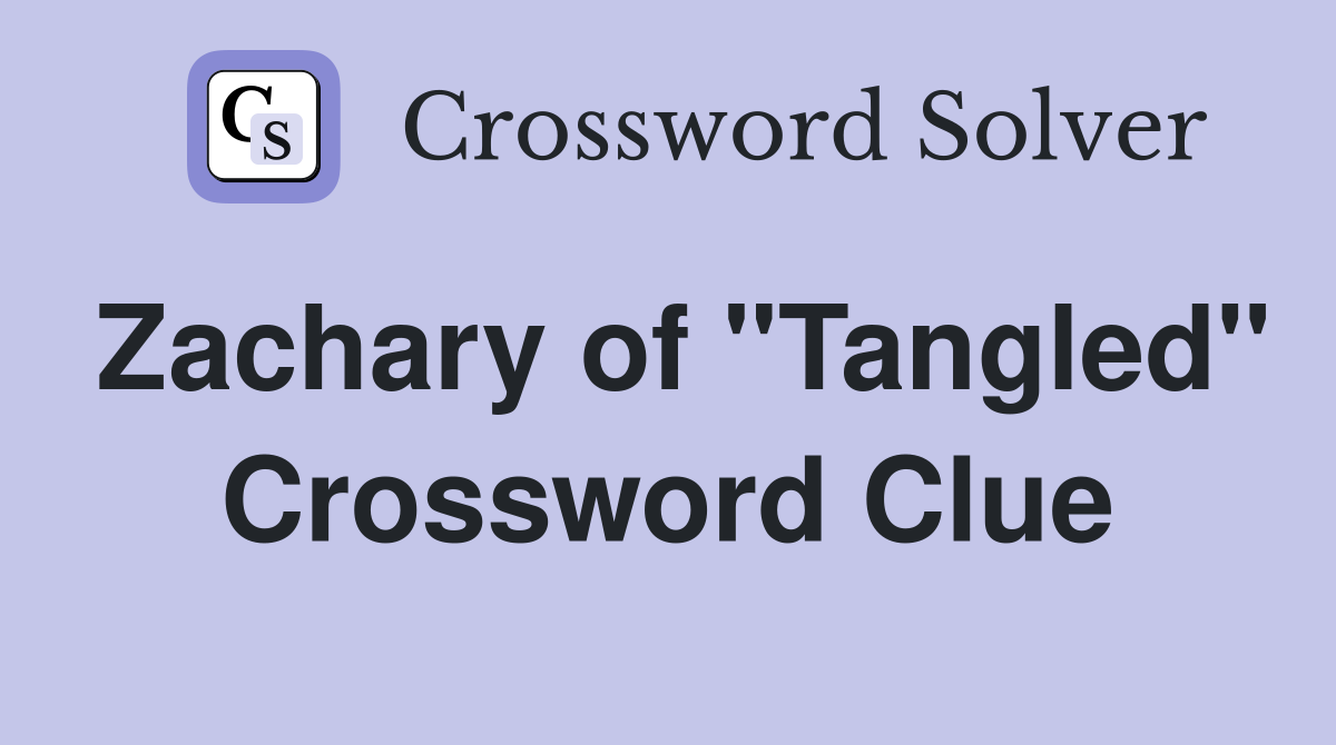 Zachary of "Tangled" Crossword Clue