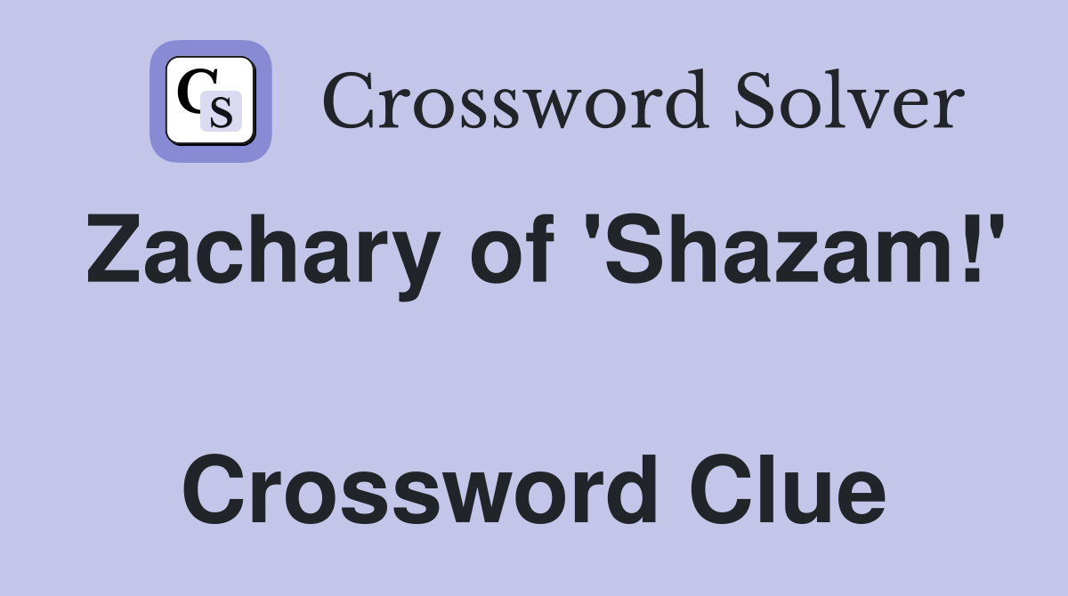 Zachary of 'Shazam!'  Crossword Clue