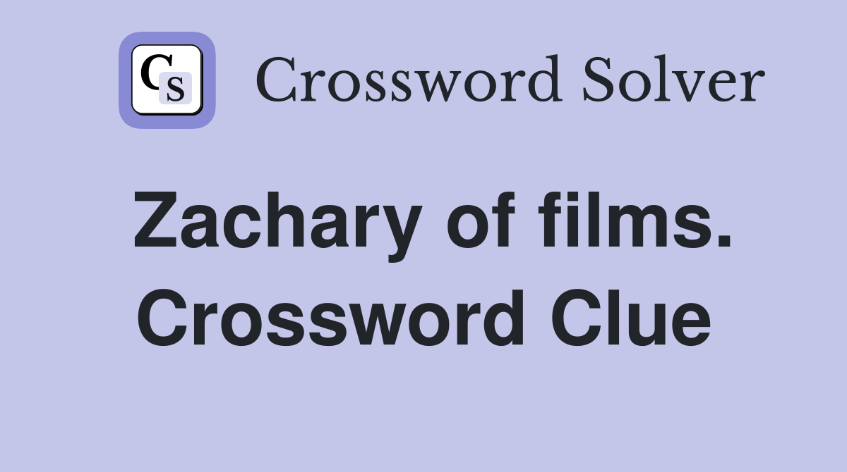 Zachary of films. Crossword Clue
