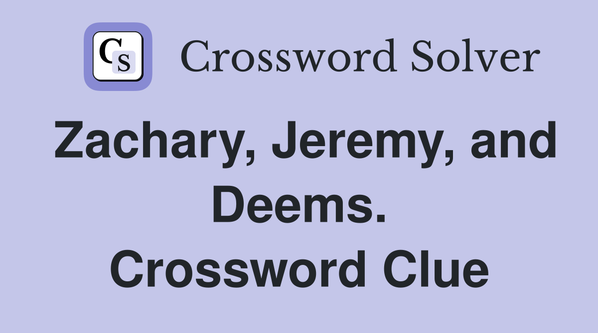 Zachary, Jeremy, and Deems. Crossword Clue