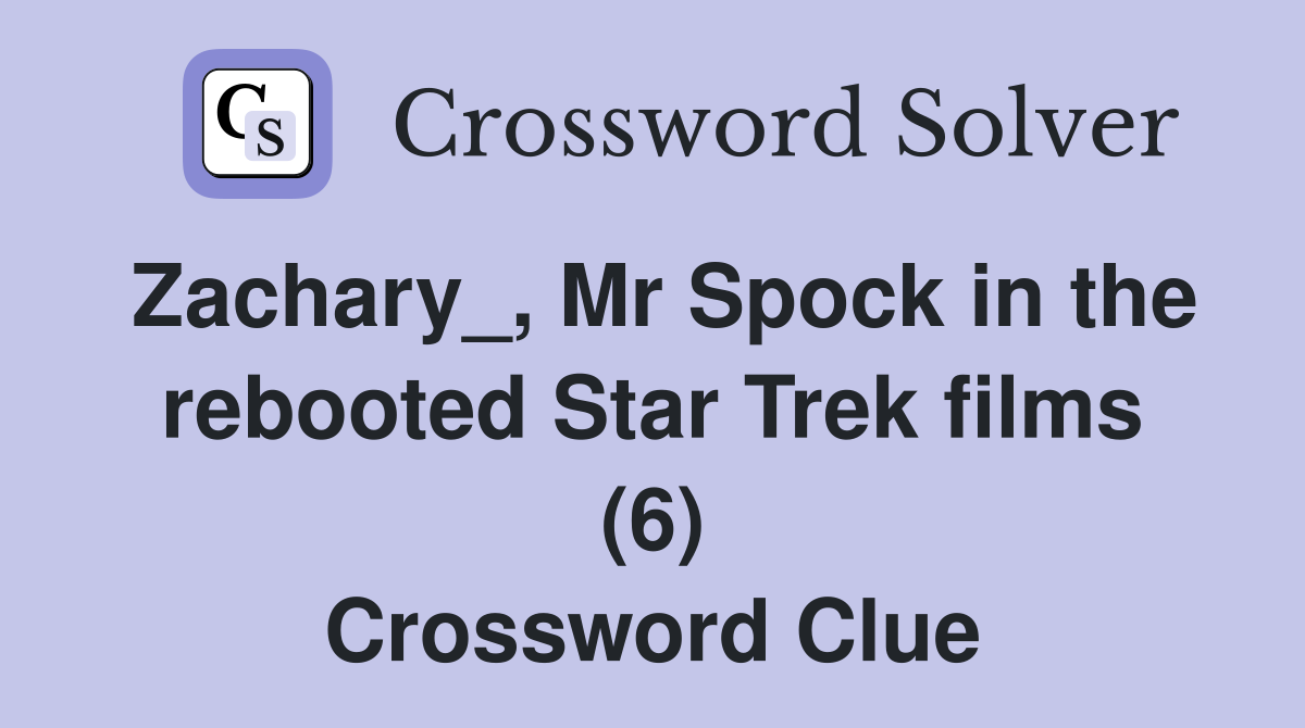 Zachary_, Mr Spock in the rebooted Star Trek films (6) Crossword Clue