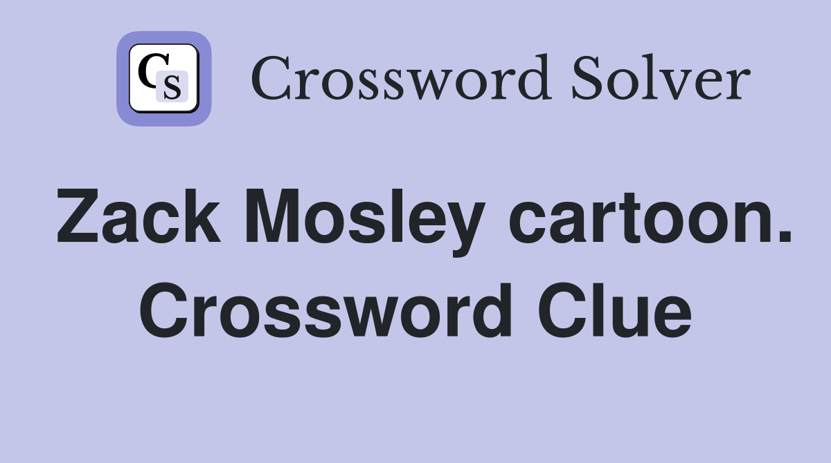 Zack Mosley cartoon. Crossword Clue