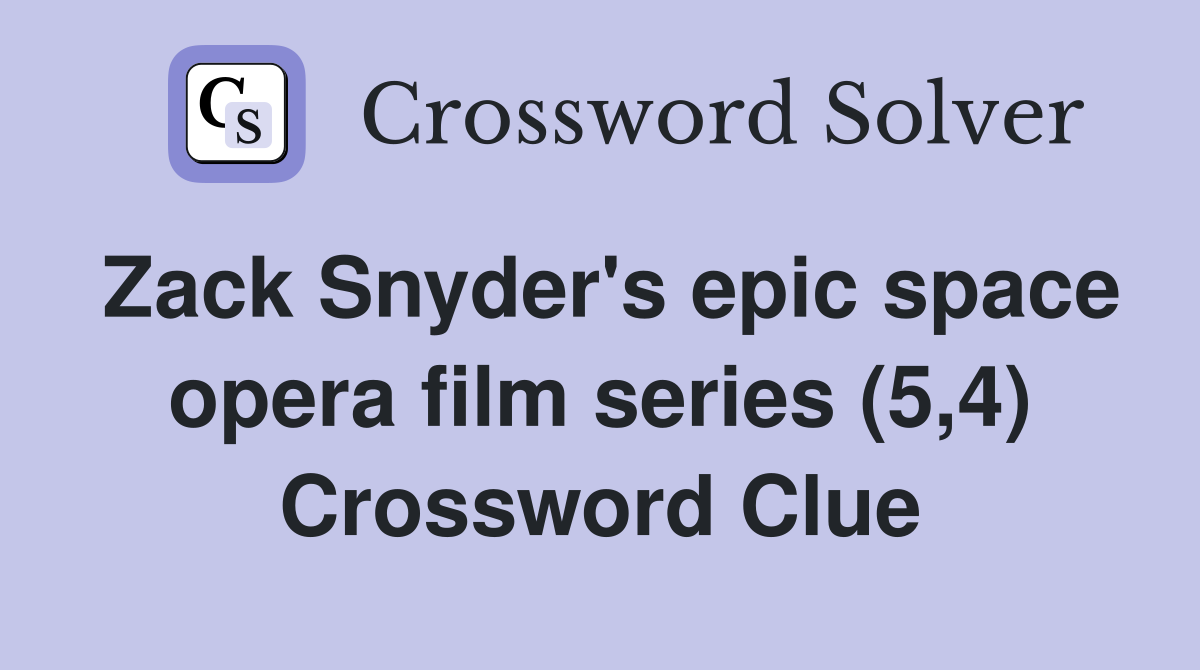 Zack Snyder's epic space opera film series (5,4) Crossword Clue